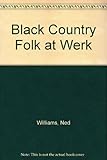 Black Country folk at werk[sic]