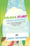 Drama Start! Drama Activities, Plays and Monologues for Young Children, Ages 3-8