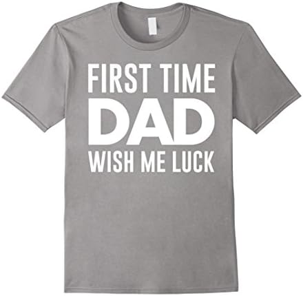 Men's First Time Dad Wish Me Luck Funny Love Family Support Tee 3XL Slate