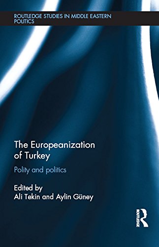 The Europeanization of Turkey: Polity and Politics (Routledge Studies in Middle Eastern Politics)