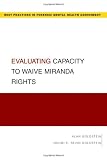 Evaluating Capacity to Waive Miranda Rights (Guides to Best Practices for Forensic Mental Health Assessme)