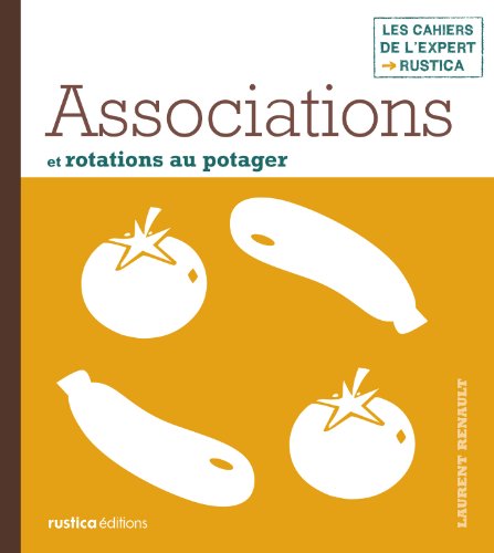 Associations et rotations au potager (Les cahiers de l'expert Rustica) (French Edition)
