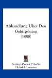 Produkt-Bild: Abhandlung Uber Den Gebirgskrieg (1858)