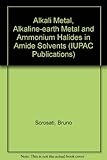 Alkali metal, alkaline-earth metal and ammonium halides, amide solvents