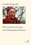 Herzensunterweisungen eines Mahamudra-Meisters - Gend&uuml;n Rinpoche