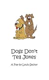 Dogs Don't Tell Jokes: A Play by Louis Sachar