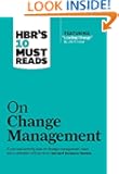 HBR's 10 Must Reads on Change Management (including featured article 'Leading Change,' by John P. Kotter)