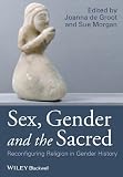 Sex, gender and the sacred : reconfiguring religion in gender history