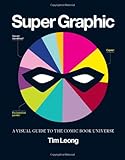 Super Graphic: A Visual Guide to the Comic Book Universe