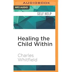 Healing the Child Within: Discovery and Recovery for Adult Children of Dysfunctional Families