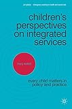 Children's perspectives on integrated services : every child matters in policy and practice