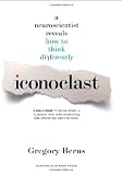 Iconoclast: A Neuroscientist Reveals How to Think Differently