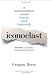 Iconoclast: A Neuroscientist Reveals How to Think Differently