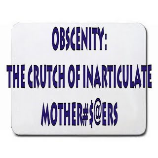Obscenity: The crutch of inarticulate mother#$@ers Mousepad