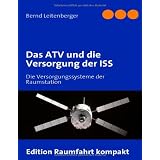 Das ATV und die Versorgung der ISS: Die Versorgungssysteme der Raumstationvon "Bernd Leitenberger"