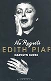 No regrets : the life of Edith Piaf