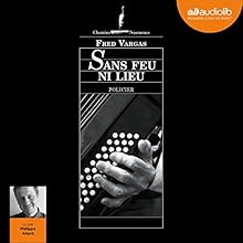 Sans feu ni lieu | Livre audio Auteur(s) : Fred Vargas Narrateur(s) : Philippe Allard