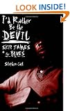 I'd Rather Be the Devil: Skip James and the Blues