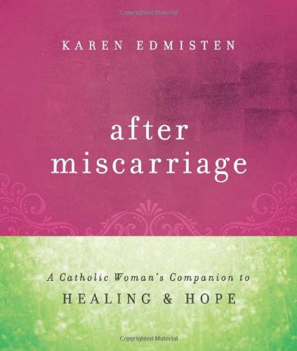 After Miscarriage: A Catholic Woman's Companion to Healing & Hope