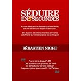 S�duire en 5 Secondes : comment aborder la femme de vos r�vespar S�bastien Night
