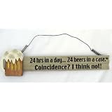 Beer Sign 24 Hrs in a Day... 24 Beers in a Case Coincidence? New by Florida Gifts