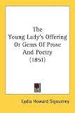 The Young Lady's Offering Or Gems Of Prose And Poetry (1851)
