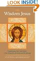The Wisdom Jesus: Transforming Heart and Mind - a New Perspective on Christ and His Message