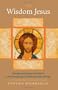 The Wisdom Jesus: Transforming Heart and Mind--A New Perspective on Christ and His Message