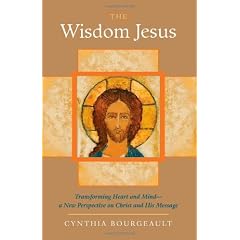 The Wisdom Jesus: Transforming Heart and Mind--A New Perspective on Christ and His Message