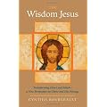 The Wisdom Jesus: Transforming Heart and Mind--A New Perspective on Christ and His Message