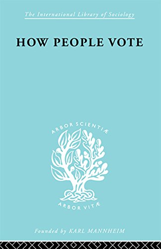 How People Vote: A Study of Electoral Behaviour in Greenwich (International Library of Sociology)