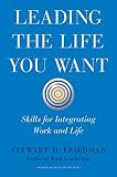 Leading the life you want : skills for integrating work and life