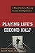 Playing Life's Second Half: A Man's Guide for Turning Success into Significance