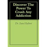 Discover The Power To Crush Any Addiction - Kindle Edition - Kindle Ebook (aug. 
