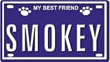 SMOKEY Dog Name Plate for Dog House. Over 400 Names Availaible. Type in Name Dog Plate in Search. Your Dog Name will show up.