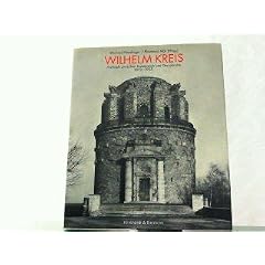Wilhelm Kreis. Architekt zwischen Kaiserreich und Demokratie 1873 - 1955