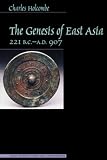 Genesis of East Asia, 221 B.C.-A.D. 907 (Asian Interactions and Comparisons)