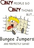 CRAZY PEOPLE DO CRAZY THINGS BUT Bungee Jumpers ARE PERFECTLY SANE! Apron (Various Colors Available)