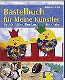 Produkt-Bild: Bastelbuch f&uuml;r kleine K&uuml;nstler--Basteln. malen, Drucken f&uuml;r Kinder