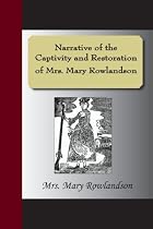 Narrative of the Captivity and Restoration of Mrs. Mary Rowlandson