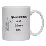 Physicians Assistants do all their own stunts Mug for Coffee / Hot Beverage (choice of sizes and colors)