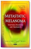 Metastatic Melanoma: Symptoms, Diagnoses, and Treatments (Cancer Etiology, Diagnosis and Treatments)