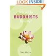 What Do Buddhists Believe? (What Do We Believe?) by  Tony Morris