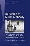In search of moral authority : the discourse on poverty, poor relief, and charity in French colonial Vietnam
