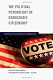 The political psychology of democratic citizenship