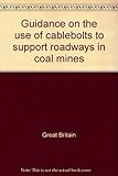 Guidance on the use of cablebolts to support roadways in coal mines