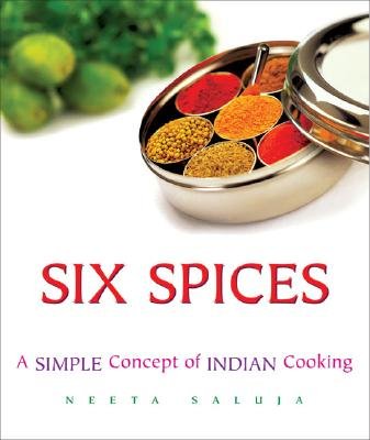 Six Spices: A Simple Concept of Indian Cooking [6 SPICES]