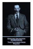 Edwin Arlington Robinson The Pulitzer Prize Poetry: Forgotten gems from a all time great poet