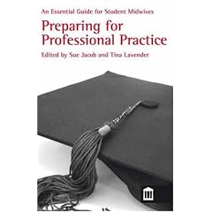 An Essential Guide for Student Midwives: Preparing for Professional Practice (Midwifery)