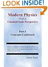 Modern Physics From a Classical Scale Perspective Part I Concepts Confirmed